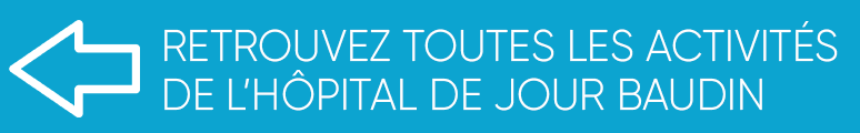 Retrouvez toutes les activités de l'Hôpital de Jour Baudin